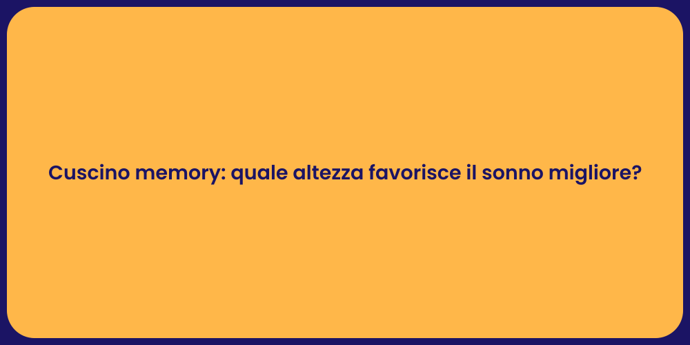 Cuscino memory: quale altezza favorisce il sonno migliore?