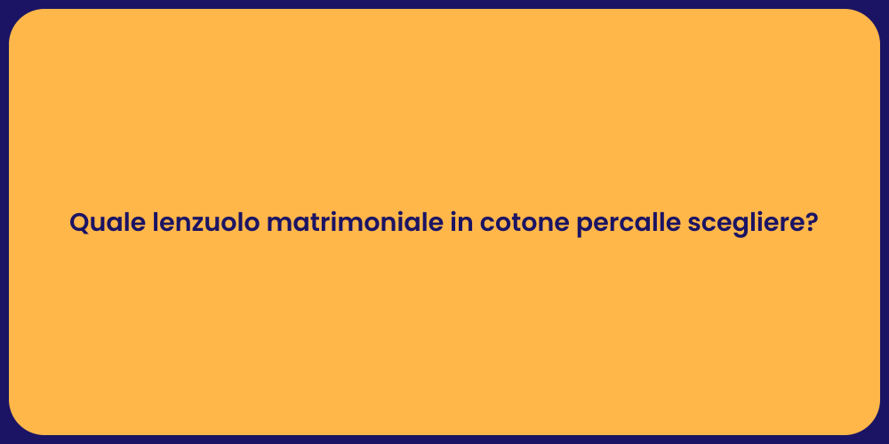 Quale lenzuolo matrimoniale in cotone percalle scegliere?