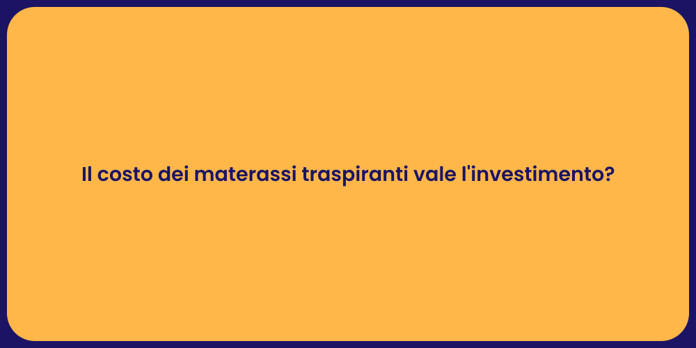 Il costo dei materassi traspiranti vale l'investimento?