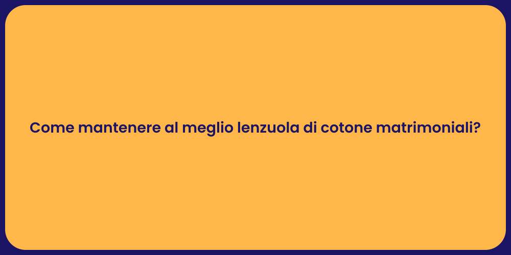 Come mantenere al meglio lenzuola di cotone matrimoniali?
