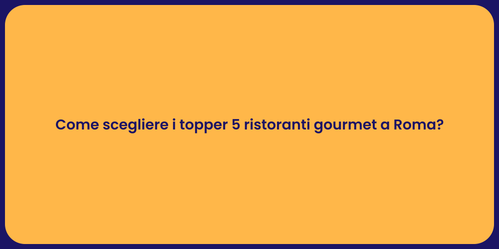 Come scegliere i topper 5 ristoranti gourmet a Roma?
