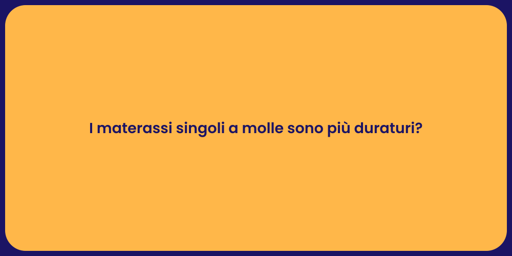 I materassi singoli a molle sono più duraturi?