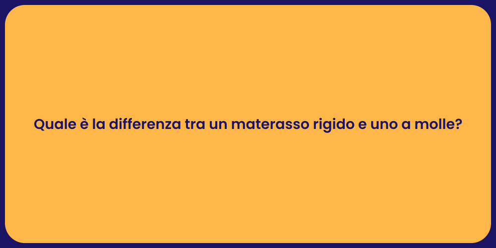 Quale è la differenza tra un materasso rigido e uno a molle?