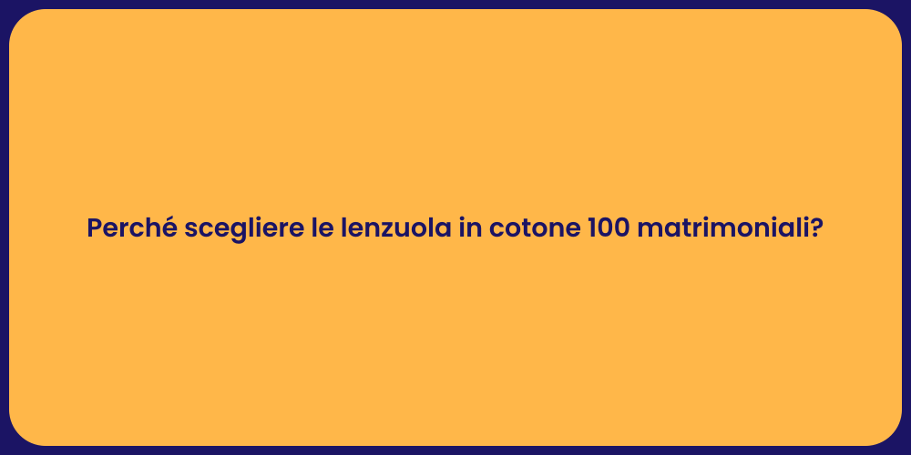 Perché scegliere le lenzuola in cotone 100 matrimoniali?