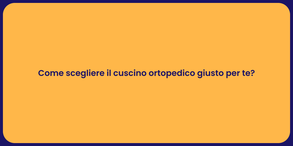 Come scegliere il cuscino ortopedico giusto per te?