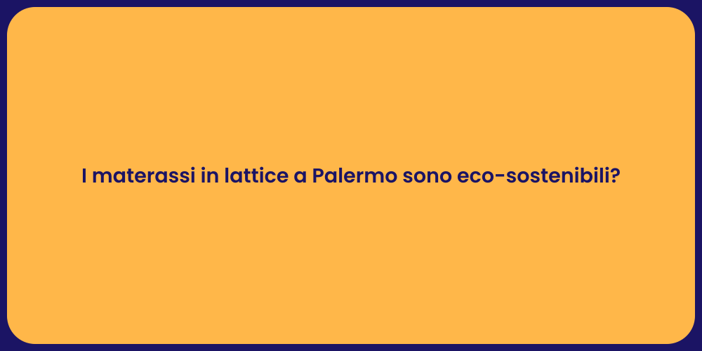 I materassi in lattice a Palermo sono eco-sostenibili?