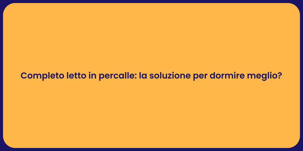 Completo letto in percalle: la soluzione per dormire meglio?