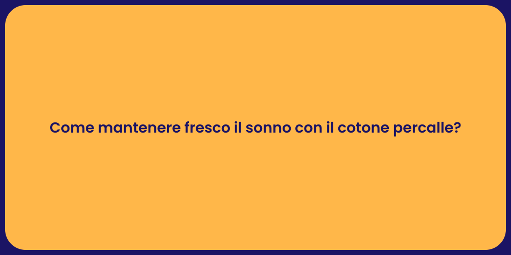 Come mantenere fresco il sonno con il cotone percalle?