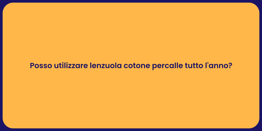 Posso utilizzare lenzuola cotone percalle tutto l'anno?