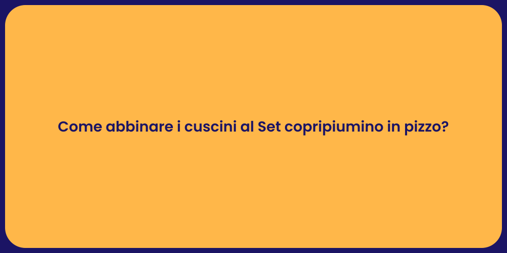 Come abbinare i cuscini al Set copripiumino in pizzo?