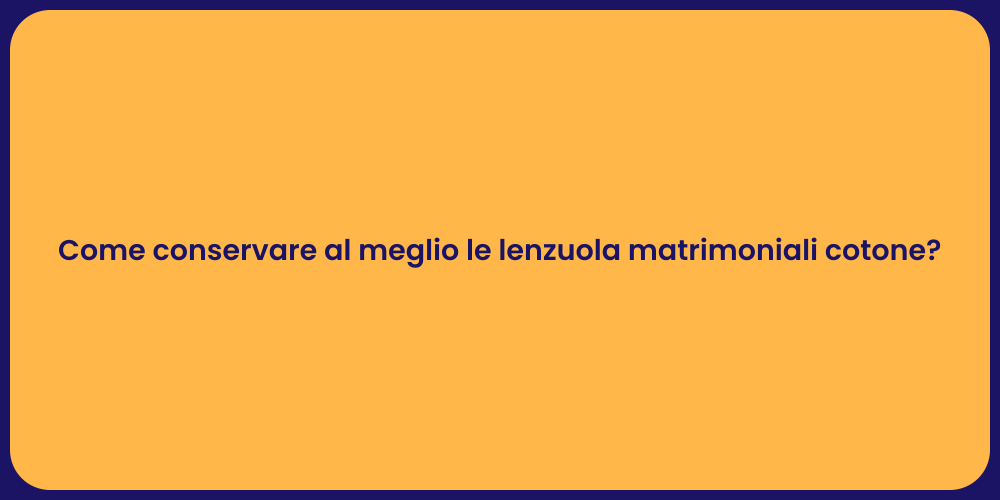 Come conservare al meglio le lenzuola matrimoniali cotone?