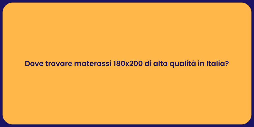 Dove trovare materassi 180x200 di alta qualità in Italia?