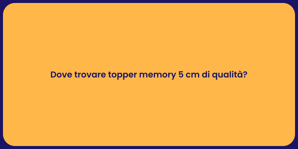 Dove trovare topper memory 5 cm di qualità?