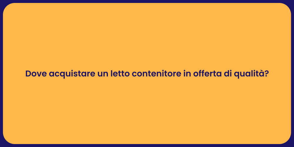 Dove acquistare un letto contenitore in offerta di qualità?