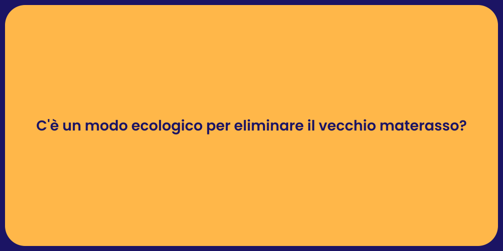 C'è un modo ecologico per eliminare il vecchio materasso?