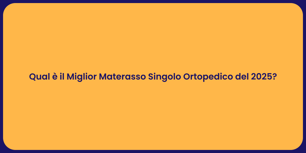 Qual è il Miglior Materasso Singolo Ortopedico del 2025?