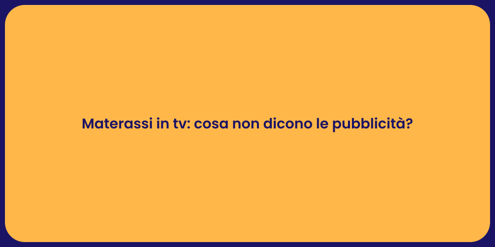 Materassi in tv: cosa non dicono le pubblicità?