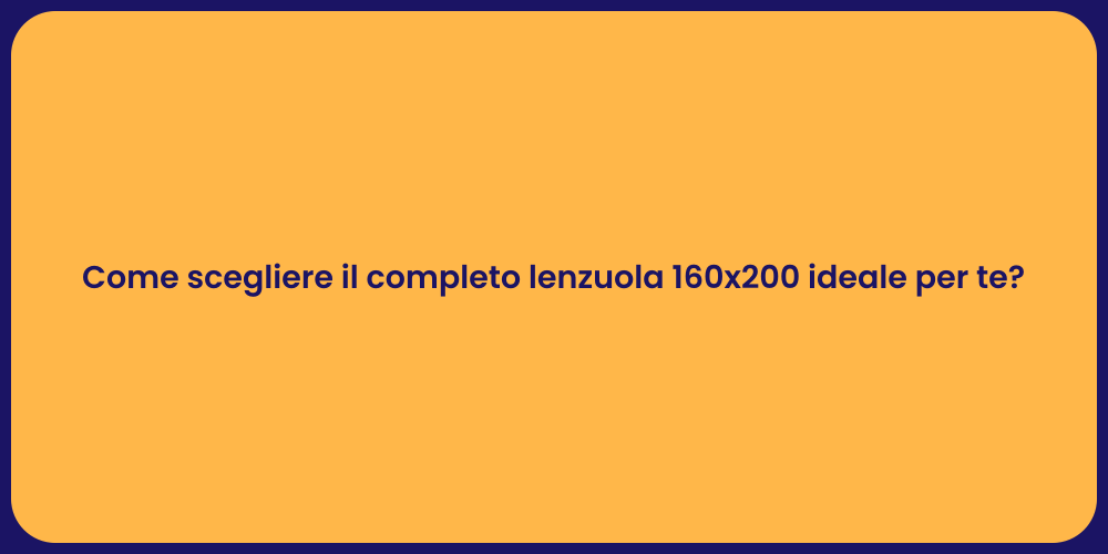 Come scegliere il completo lenzuola 160x200 ideale per te?