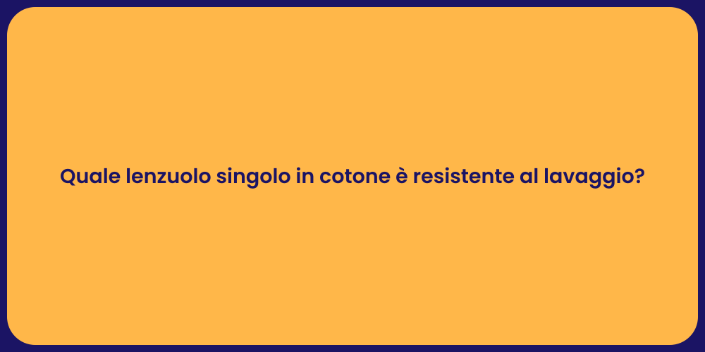 Quale lenzuolo singolo in cotone è resistente al lavaggio?