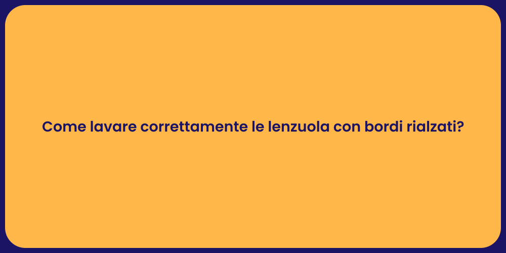 Come lavare correttamente le lenzuola con bordi rialzati?