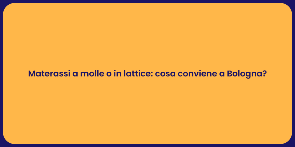Materassi a molle o in lattice: cosa conviene a Bologna?