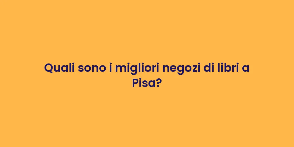 Quali sono i migliori negozi di libri a Pisa?