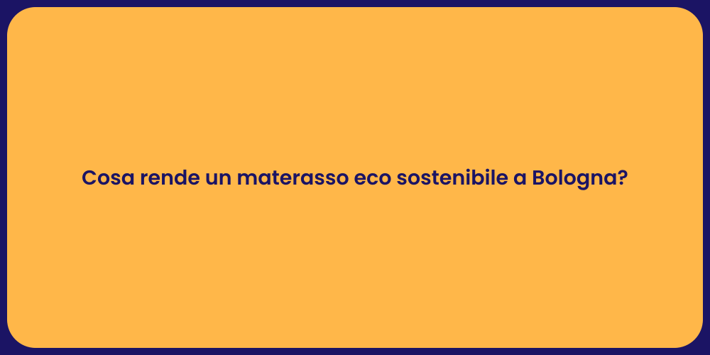 Cosa rende un materasso eco sostenibile a Bologna?