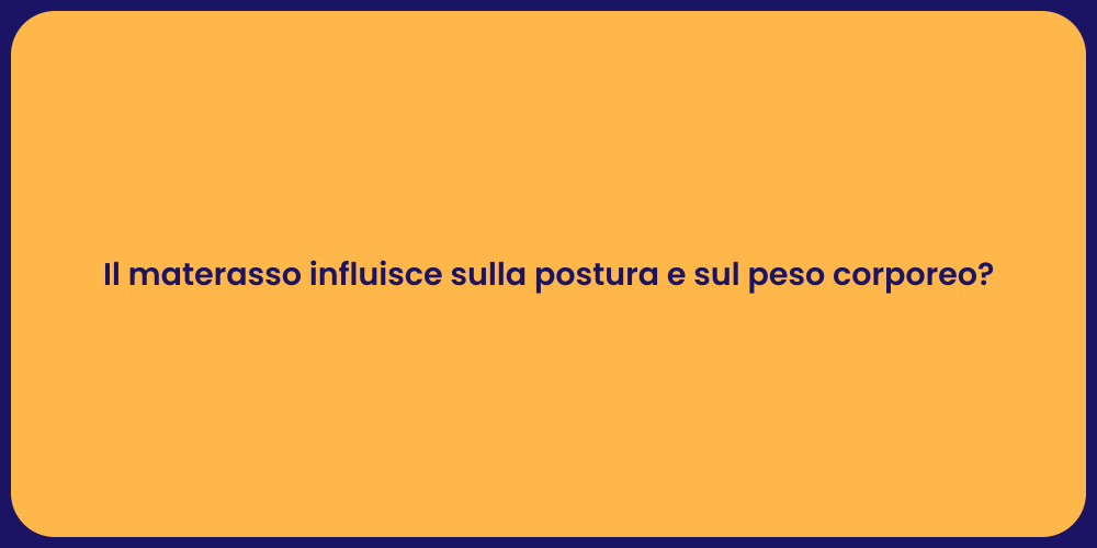 Il materasso influisce sulla postura e sul peso corporeo?