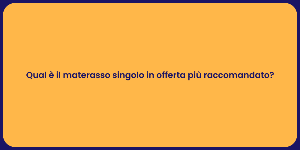Qual è il materasso singolo in offerta più raccomandato?