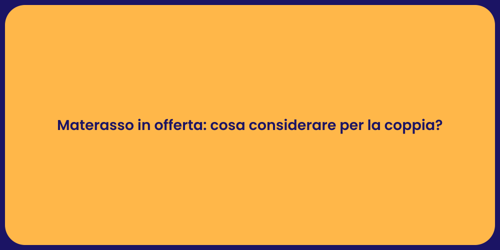 Materasso in offerta: cosa considerare per la coppia?