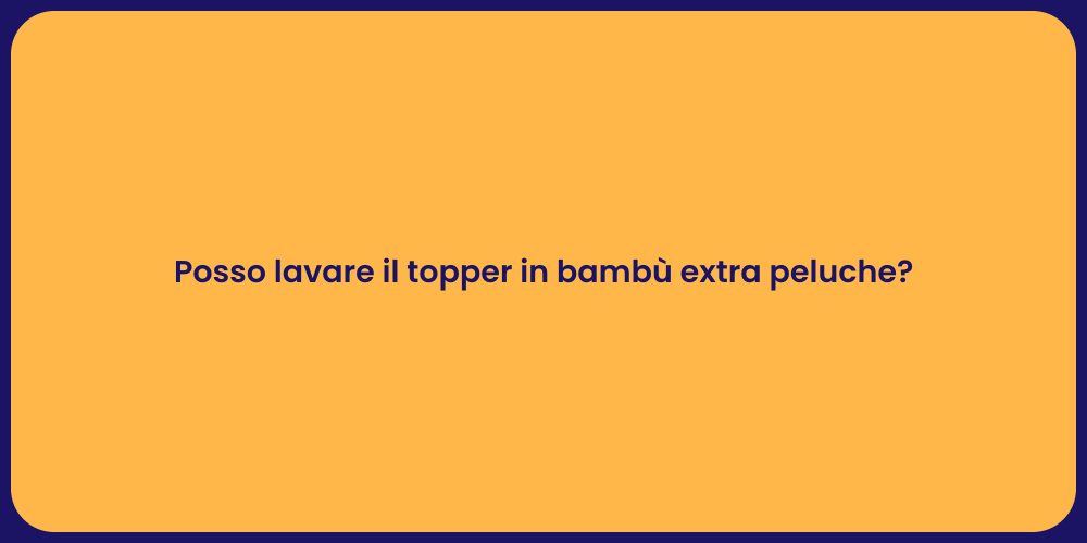 Posso lavare il topper in bambù extra peluche?