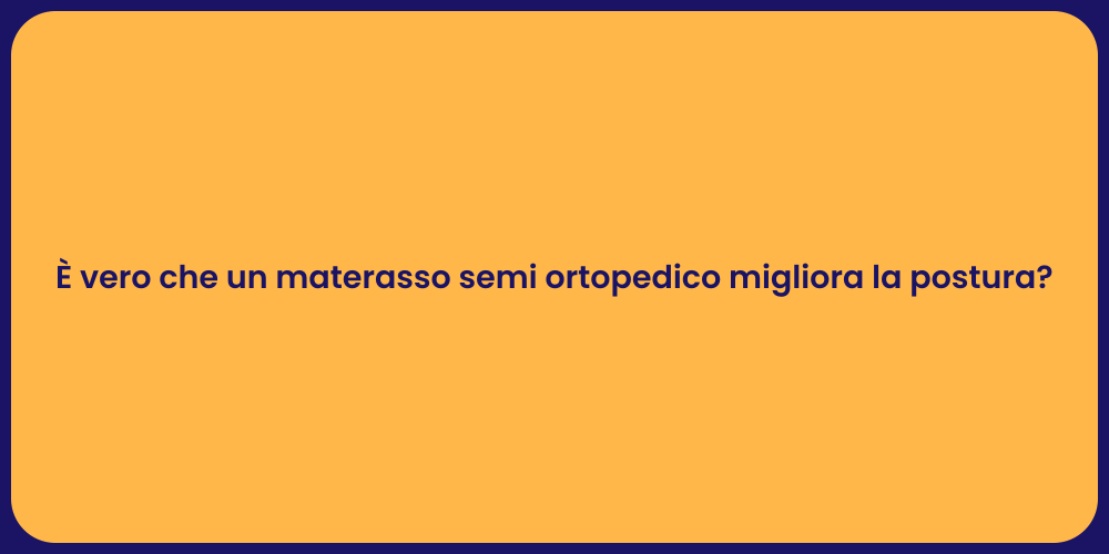 È vero che un materasso semi ortopedico migliora la postura?