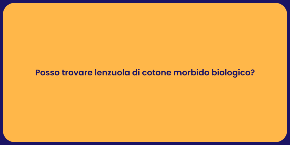 Posso trovare lenzuola di cotone morbido biologico?