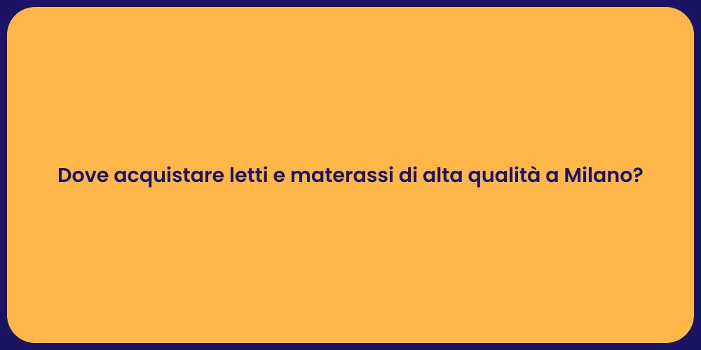 Dove acquistare letti e materassi di alta qualità a Milano?
