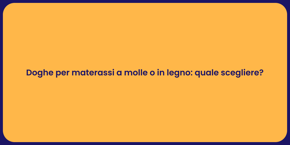 Doghe per materassi a molle o in legno: quale scegliere?