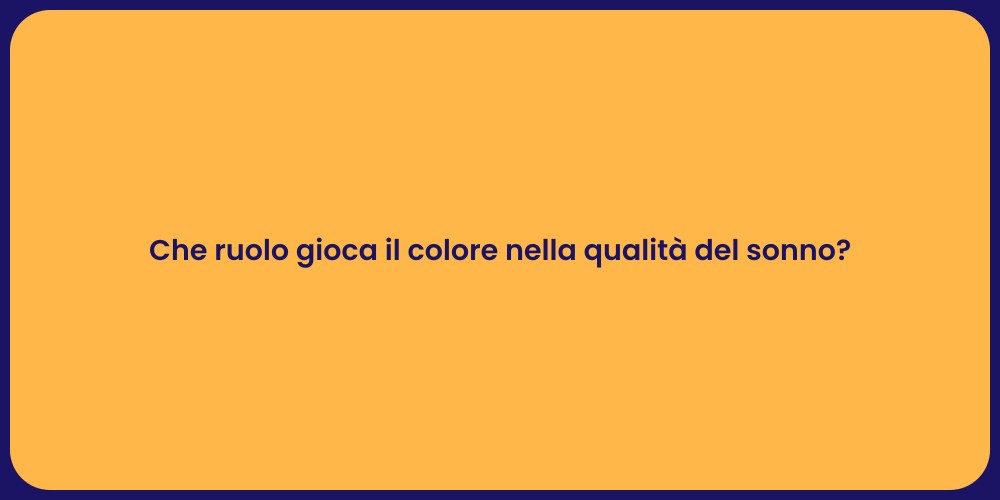 Che ruolo gioca il colore nella qualità del sonno?