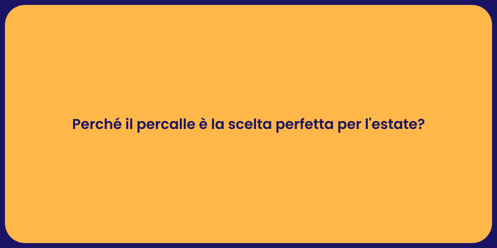 Perché il percalle è la scelta perfetta per l'estate?