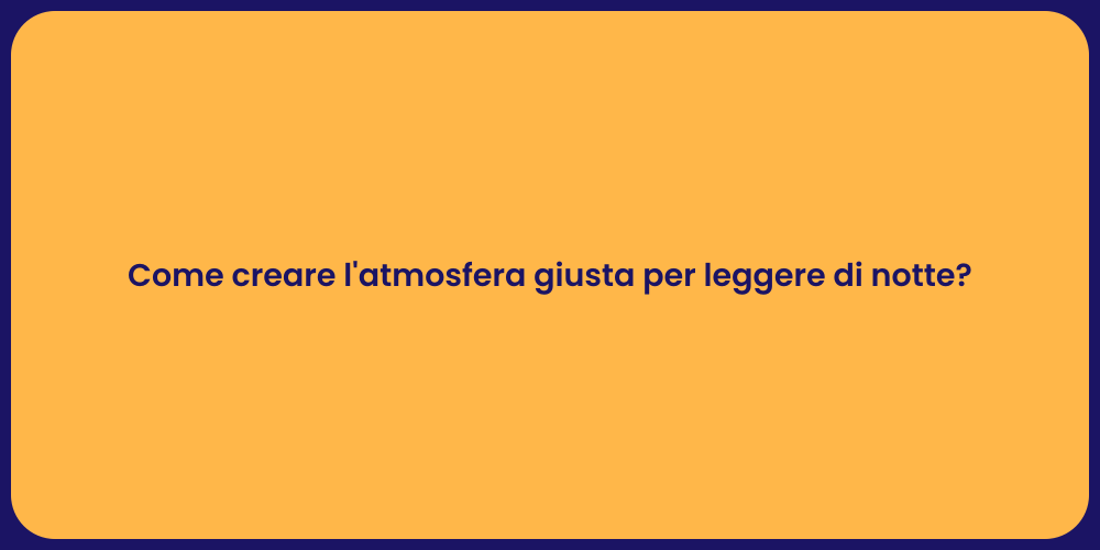 Come creare l'atmosfera giusta per leggere di notte?