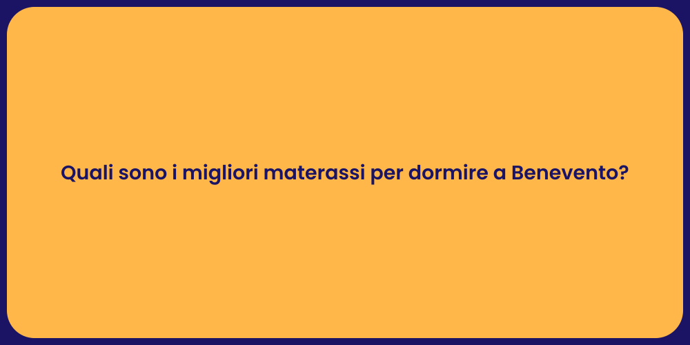 Quali sono i migliori materassi per dormire a Benevento?