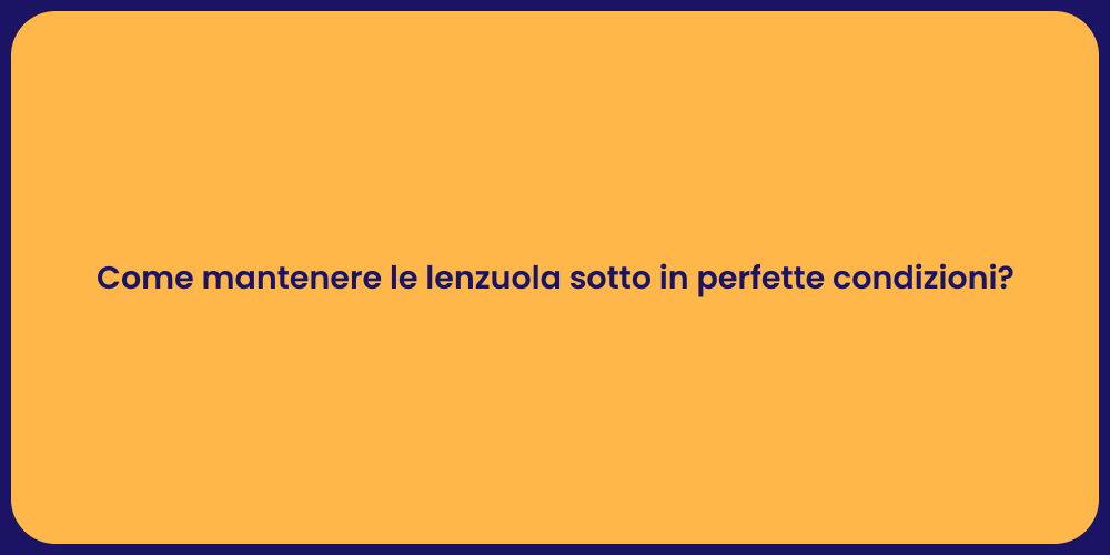 Come mantenere le lenzuola sotto in perfette condizioni?