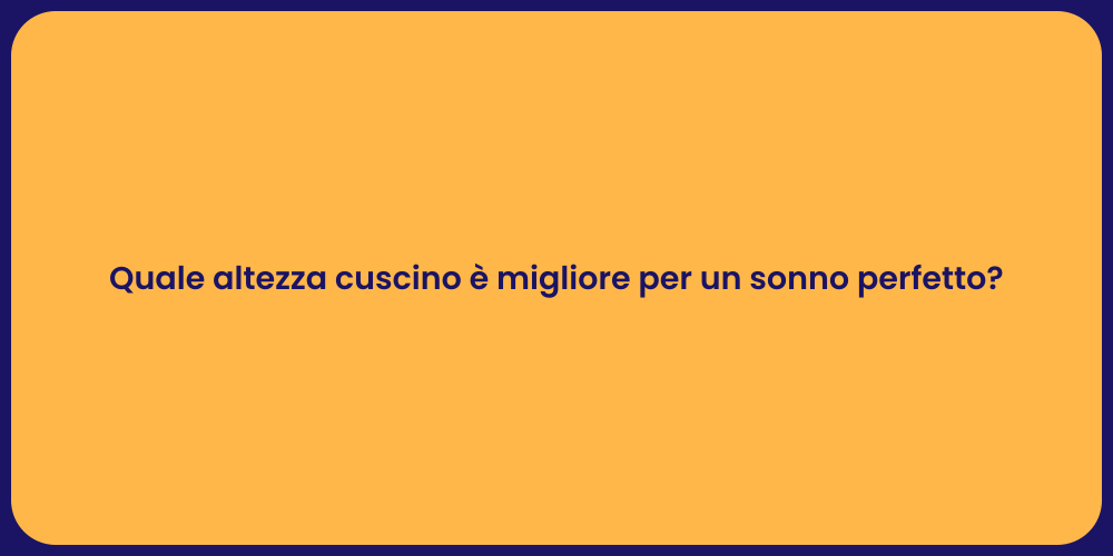 Quale altezza cuscino è migliore per un sonno perfetto?