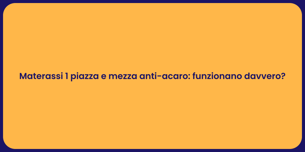 Materassi 1 piazza e mezza anti-acaro: funzionano davvero?