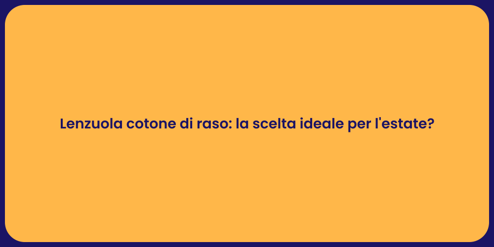 Lenzuola cotone di raso: la scelta ideale per l'estate?