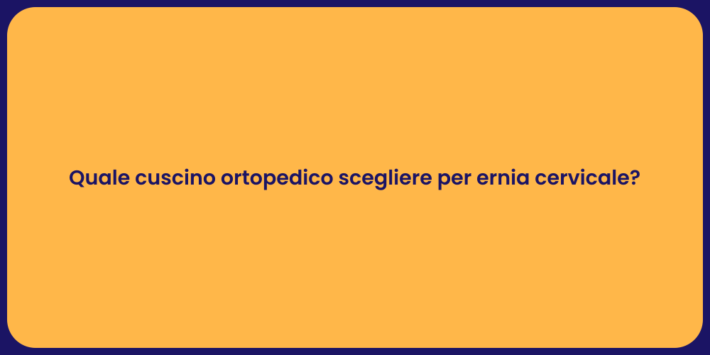 Quale cuscino ortopedico scegliere per ernia cervicale?