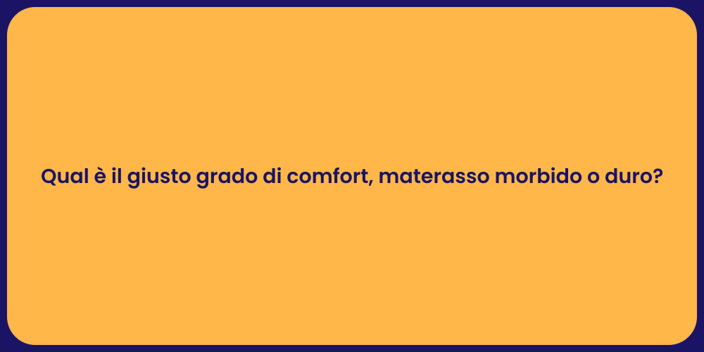 Qual è il giusto grado di comfort, materasso morbido o duro?