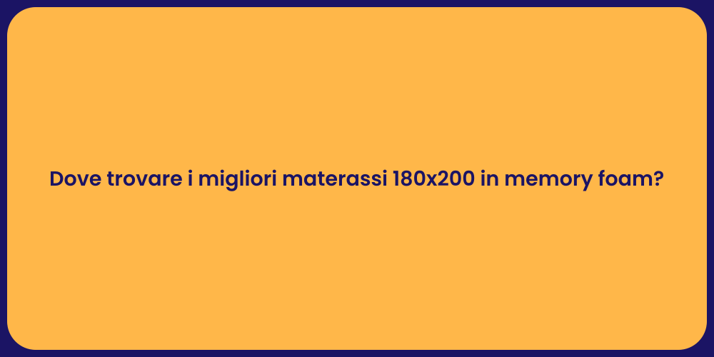 Dove trovare i migliori materassi 180x200 in memory foam?