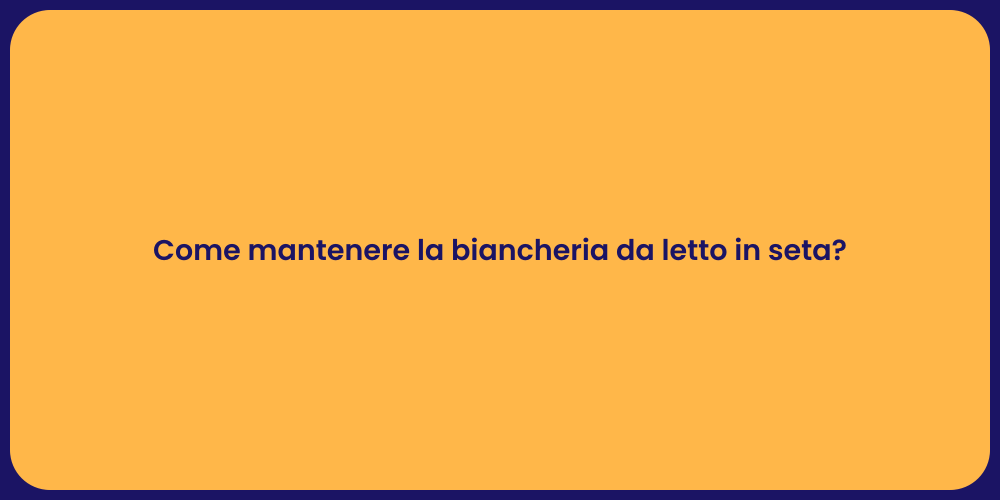 Come mantenere la biancheria da letto in seta?