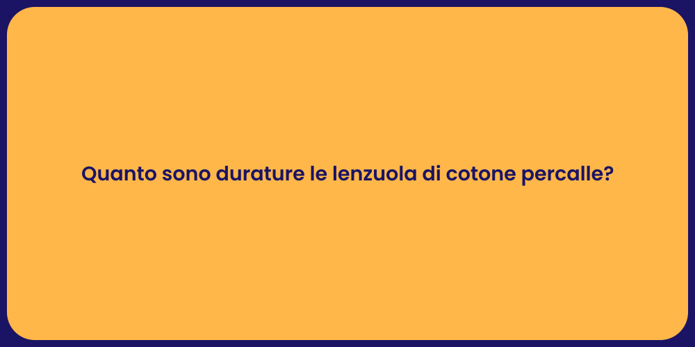 Quanto sono durature le lenzuola di cotone percalle?