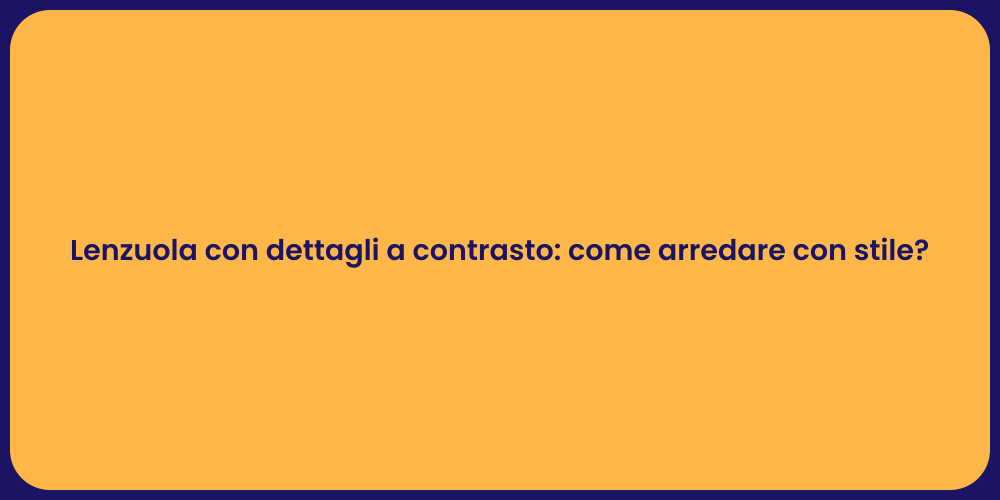 Lenzuola con dettagli a contrasto: come arredare con stile?