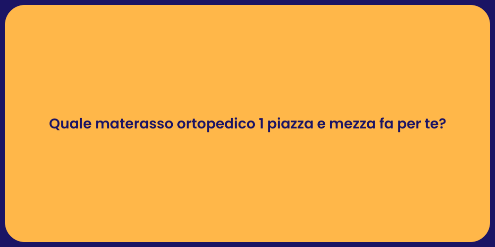 Quale materasso ortopedico 1 piazza e mezza fa per te?